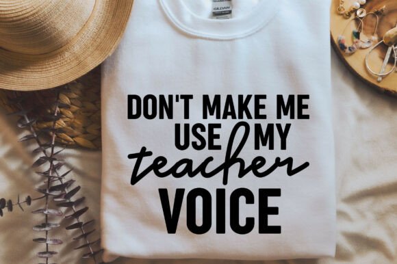 Don't Make Me Use My Teacher Voice SVG Graphics
