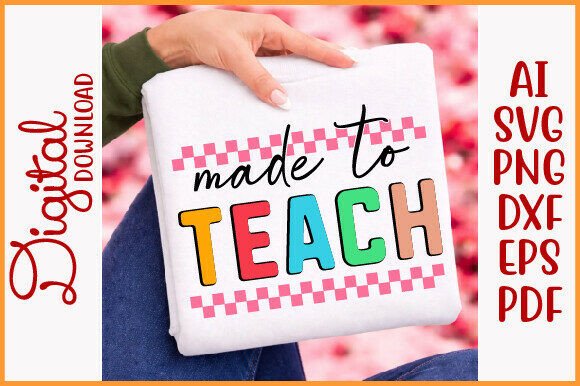 Made to Teach SVG & Teacher Life SVG: A Graphic Design Asset for T-Shirt Designs and More