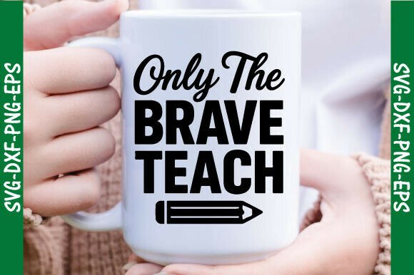 Only the Brave Teach SVG, Teacher Png: A Strong Graphic Design Asset for T-Shirt Designs