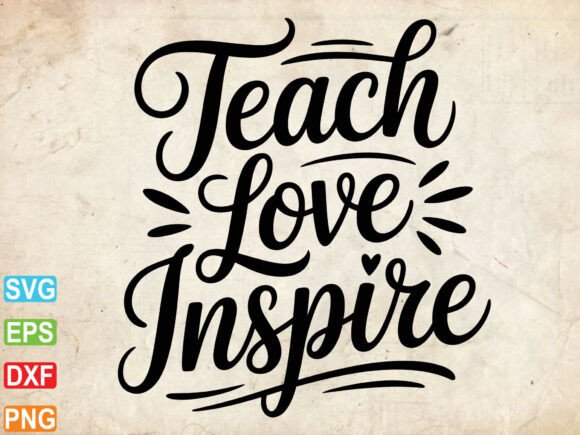 Teach Love Inspire SVG: Graphics & T-Shirt Designs