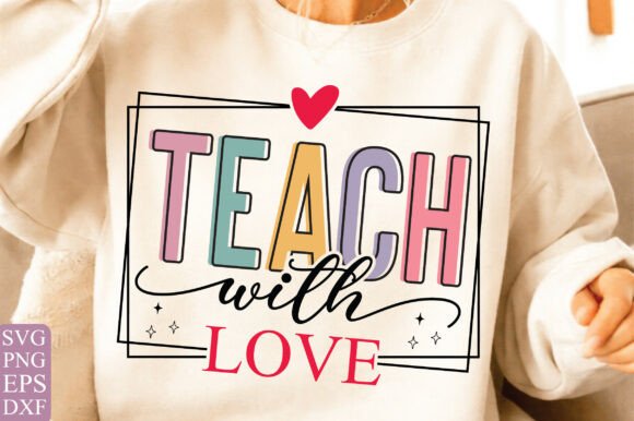 Teach with Love Svg for Graphics and T-Shirt Designs
