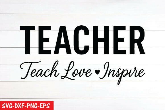 Teacher Teach Love Inspire SVG Graphics